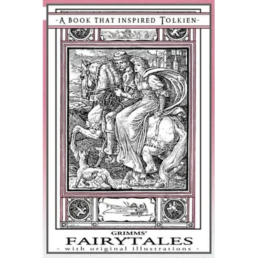 Grimms' Fairytales - A Book That Inspired Tolkien: With Original Illustrations