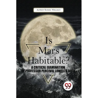 Is Mars Habitable? A Critical Examination Of Professor Percival Lowell'S Book