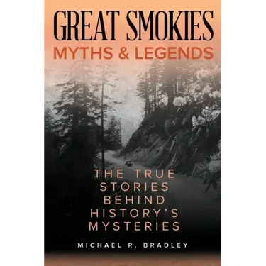 Great Smokies Myths and Legends: The True Stories behind History's Mysteries