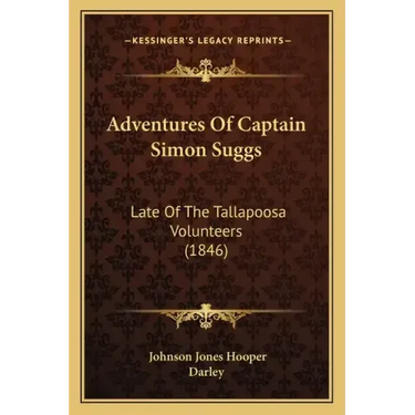 Adventures Of Captain Simon Suggs: Late Of The Tallapoosa Volunteers (1846)
