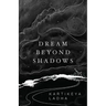 Dream Beyond Shadows