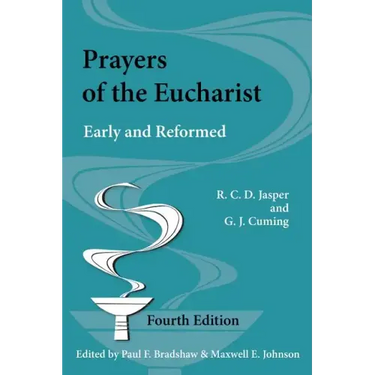 Prayers of the Eucharist: Early and Reformed