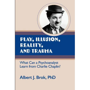 Play, illusion, Reality, and Trauma: What Can a Psychoanalyst Learn from Charlie Chaplin?