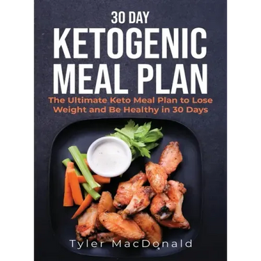 30-Day Ketogenic Meal Plan: The Ultimate Keto Meal Plan to Lose Weight and Be Healthy in 30 Days