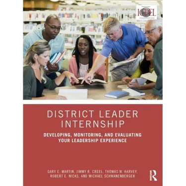 District Leader Internship: Developing, Monitoring, and Evaluating Your Leadership Experience