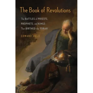 The Book of Revolutions: The Battles of Priests, Prophets, and Kings That Birthed the Torah