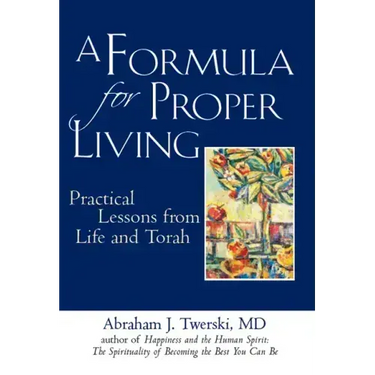 A Formula for Proper Living: Practical Lessons from Life and Torah