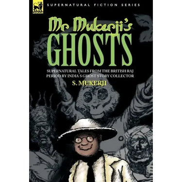 Mr. Mukerji's Ghosts - Supernatural Tales from the British Raj Period by India's Ghost Story Collector