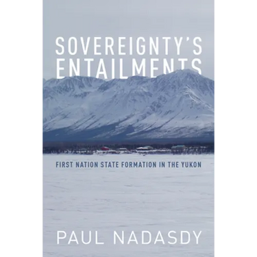 Sovereignty's Entailments: First Nation State Formation in the Yukon
