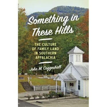 Something in These Hills: The Culture of Family Land in Southern Appalachia
