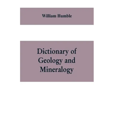 Dictionary of Geology and Mineralogy: Comprising Such Terms in Botany, Chemistry, Comparative Anatomy, Conchology, Entomology, Palæontology, Zoology,