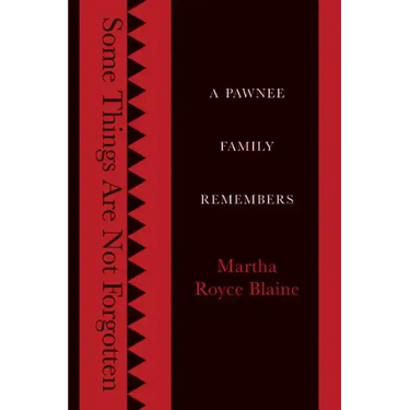 Some Things Are Not Forgotten: A Pawnee Family Remembers