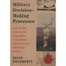 Military Decision-Making Processes: Case Studies Involving the Preparation, Commitment, Application and Withdrawal of Force