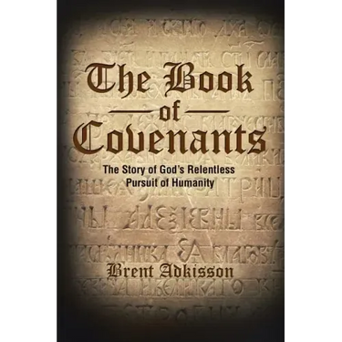 The Book of Covenants: The Story of God's Relentless Pursuit of Humanity