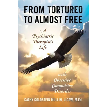From Tortured to Almost Free: A Psychiatric Therapist's Life With Obsessive Compulsive Disorder
