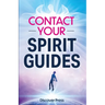 Contact Your Spirit Guides: How to Become a Medium, Connect with the Other Side, and Experience Divine Healing, Clarity, and Growth