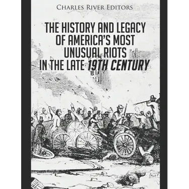 The History and Legacy of America's Most Unusual Riots in the Late 19th Century