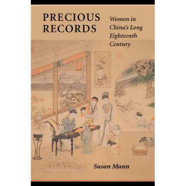 Precious Records: Women in China's Long Eighteenth Century