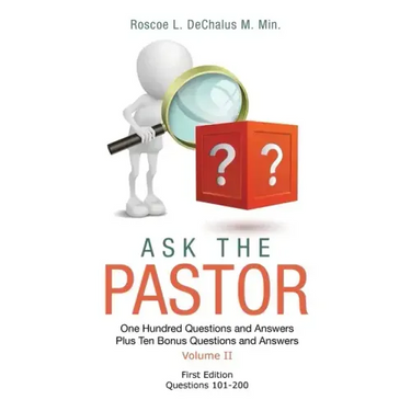 Ask the Pastor: One Hundred Questions and Answers Plus Ten Bonus Questions and Answers Volume II Questions 101-200