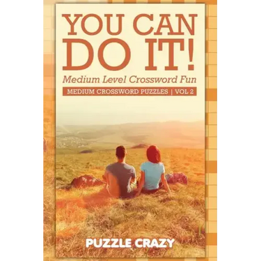 You Can Do It! Medium Level Crossword Fun Vol 2: Medium Crossword Puzzles