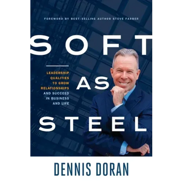 Soft as Steel: Leadership Qualities to Grow Relationships and Succeed in Business and Life
