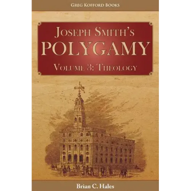 Joseph Smith's Polygamy, Volume 3: Theology