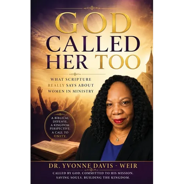 GOD CALLED HER TOO What Scripture Really Says About Women in Ministry
