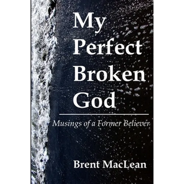 My Perfect Broken God - Musings of a Former Believer