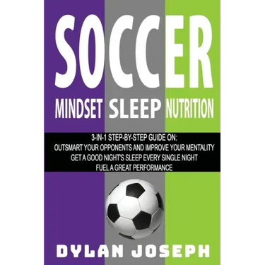 Soccer: A Step-by-Step Guide on How to Outsmart Your Opponents and Improve Your Mentality, How to Get a Good Night's Sleep Eve