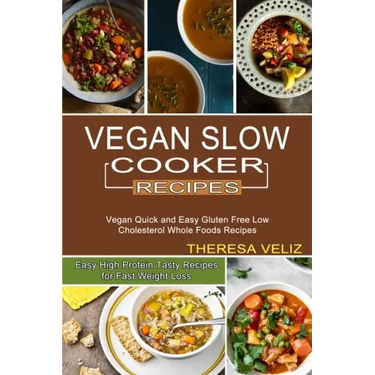 Vegan Slow Cooker Recipes: Vegan Quick and Easy Gluten Free Low Cholesterol Whole Foods Recipes (Easy High Protein Tasty Recipes for Fast Weight Loss)
