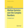 Abelian Varieties Over the Complex Numbers: A Graduate Course