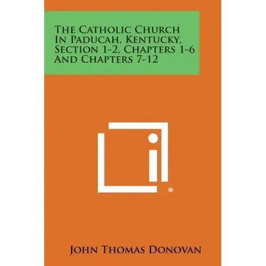 The Catholic Church in Paducah, Kentucky, Section 1-2, Chapters 1-6 and Chapters 7-12
