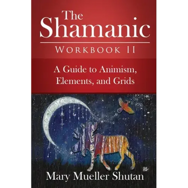The Shamanic Workbook II: A Guide to Animism, Elements, and Grids