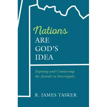 Nations Are God's Idea: Exposing and Countering the Assault on Sovereignty