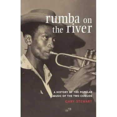 Rumba on the River: A History of the Popular Music of the Two Congos