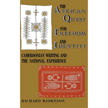 The African Quest for Freedom and Identity: Cameroonian Writing and the National Experience