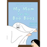 My Mom has the Boo Boos