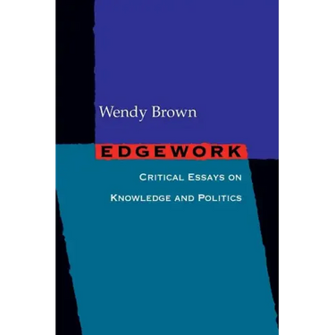 Edgework: Critical Essays on Knowledge and Politics