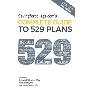 Savingforcollege.Com's Complete Guide to 529 Plans: 2018/2019 12th Edition