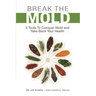 Break the Mold: 5 Tools to Conquer Mold and Take Back Your Health