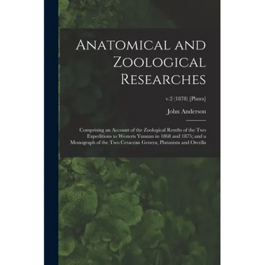 Anatomical and Zoological Researches: Comprising an Account of the Zoological Results of the Two Expeditions to Western Yunnan in 1868 and 1875; and a