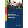 A Study Guide for Gwendolyn Brooks's "Primer for Blacks"