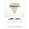 Turning Learning Right Side Up: Putting Education Back on Track