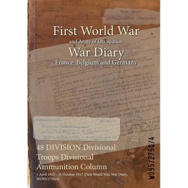 48 DIVISION Divisional Troops Divisional Ammunition Column: 1 April 1915 - 31 October 1917 (First World War, War Diary, WO95/2750/4)
