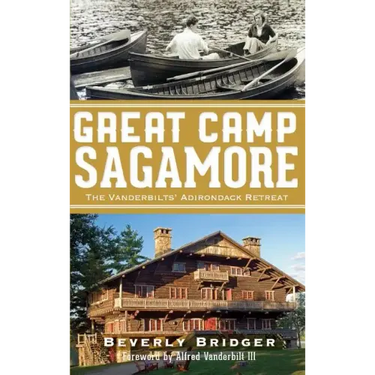 Great Camp Sagamore: The Vanderbilts' Adirondack Retreat (Revised)