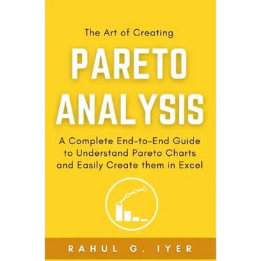 The Art of Creating Pareto Analysis: A Complete End-to-End Guide to Understand Pareto Charts and Easily Create them in Excel Pareto Principle Pareto C