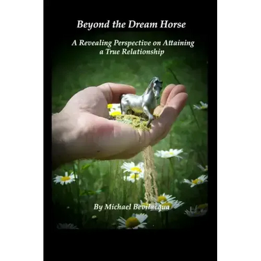 Beyond the Dream Horse: A Revealing Perspective on Attaining a True Relationship