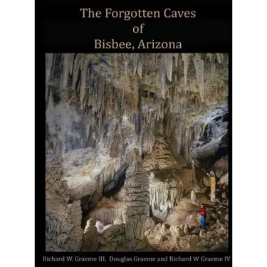 Forgotten Caves of Bisbee, Arizona: A Review of the History and Genesis of These Unique Features