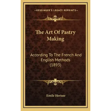 The Art Of Pastry Making: According To The French And English Methods (1893)
