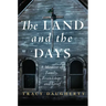 The Land and the Days: A Memoir of Family, Friendship, and Grief